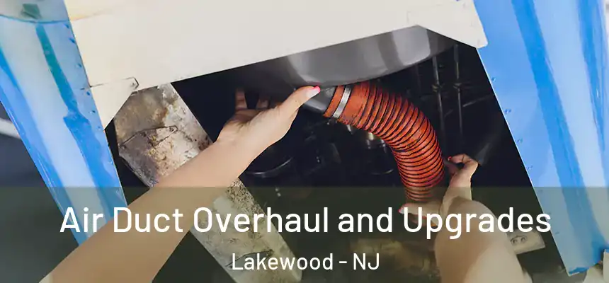  Air Duct Overhaul and Upgrades Lakewood - NJ