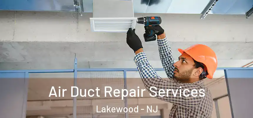Air Duct Repair Services Lakewood - NJ