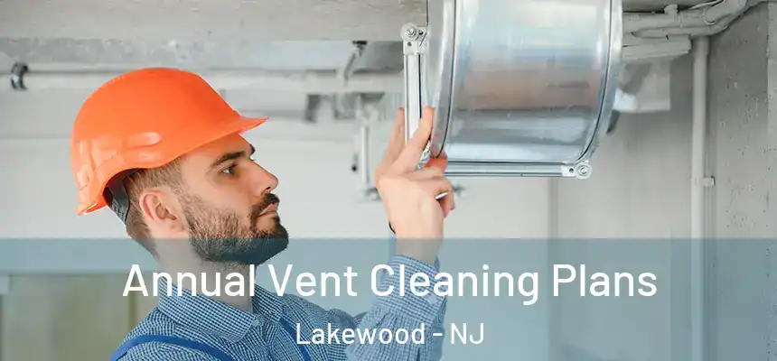  Annual Vent Cleaning Plans Lakewood - NJ