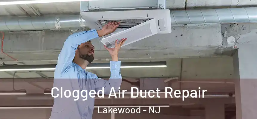  Clogged Air Duct Repair Lakewood - NJ