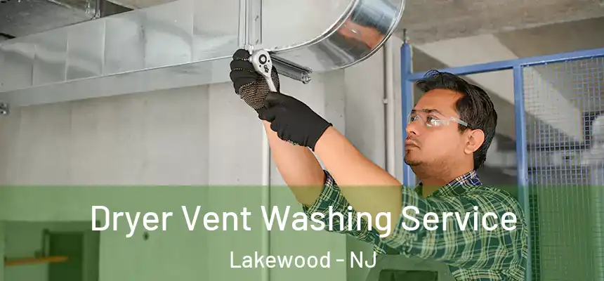 Dryer Vent Washing Service Lakewood - NJ