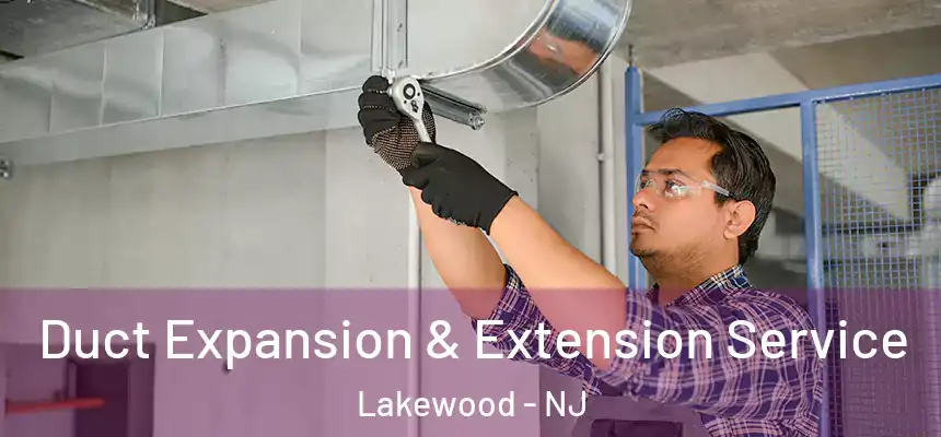  Duct Expansion & Extension Service Lakewood - NJ