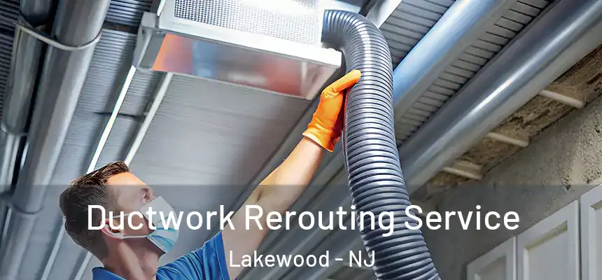 Ductwork Rerouting Service Lakewood - NJ