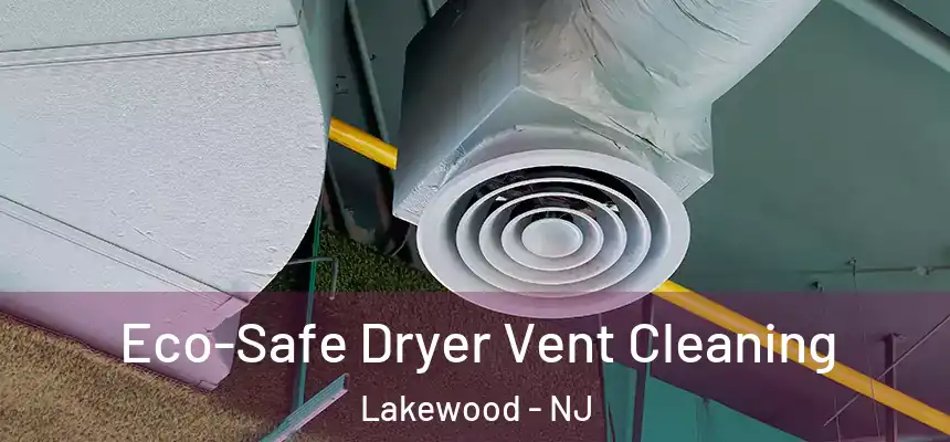 Eco-Safe Dryer Vent Cleaning Lakewood - NJ