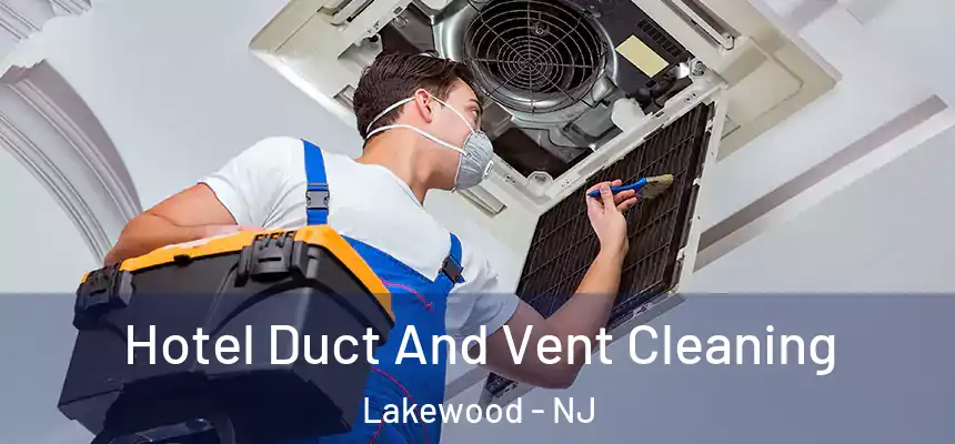  Hotel Duct And Vent Cleaning Lakewood - NJ