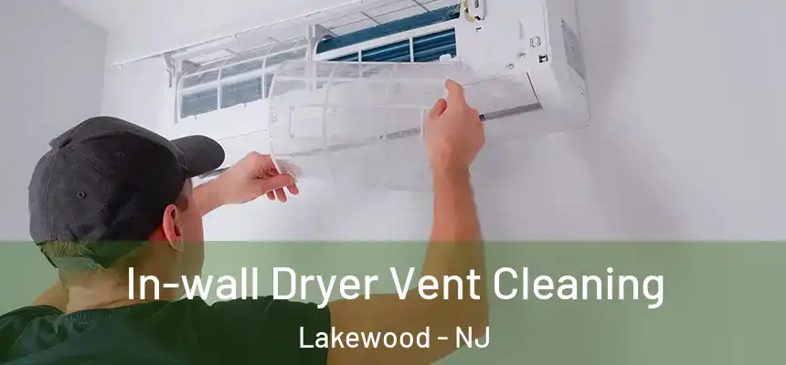 In-wall Dryer Vent Cleaning Lakewood - NJ