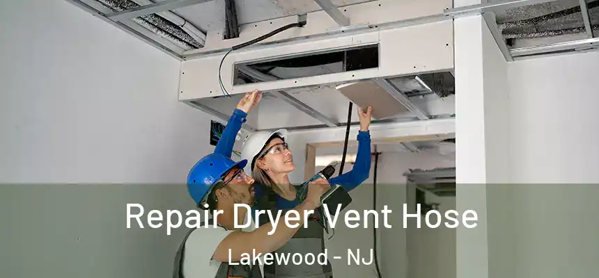 Repair Dryer Vent Hose Lakewood - NJ