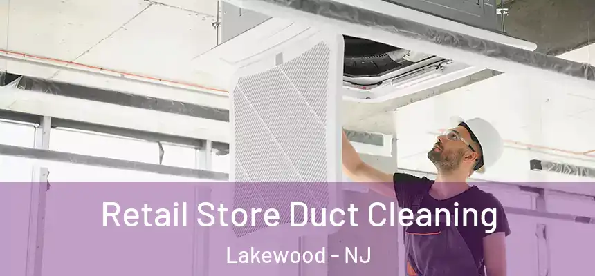  Retail Store Duct Cleaning Lakewood - NJ