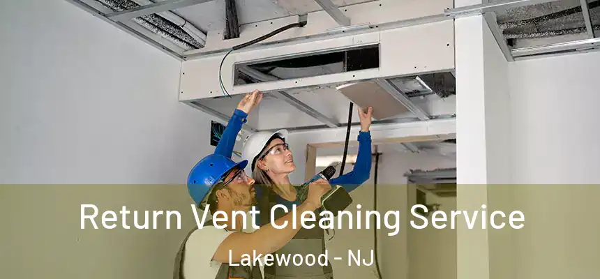  Return Vent Cleaning Service Lakewood - NJ