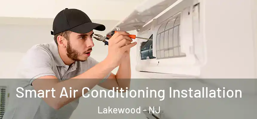  Smart Air Conditioning Installation Lakewood - NJ