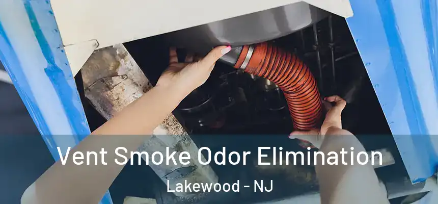  Vent Smoke Odor Elimination Lakewood - NJ