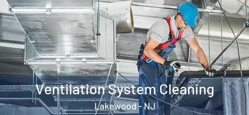 Ventilation System Cleaning Lakewood - NJ